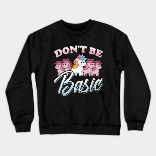 Unicorn - Dont Be Basic Crewneck Sweatshirt